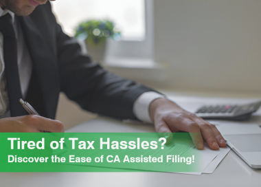 Tired of Tax Hassles? Discover the Ease of CA-Assisted Filing!