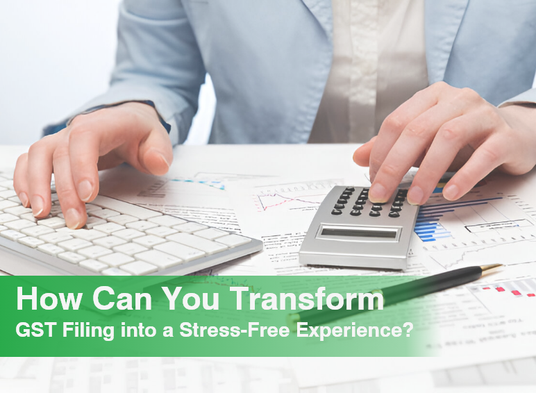 How Can You Transform GST Filing into a Stress-Free Experience?